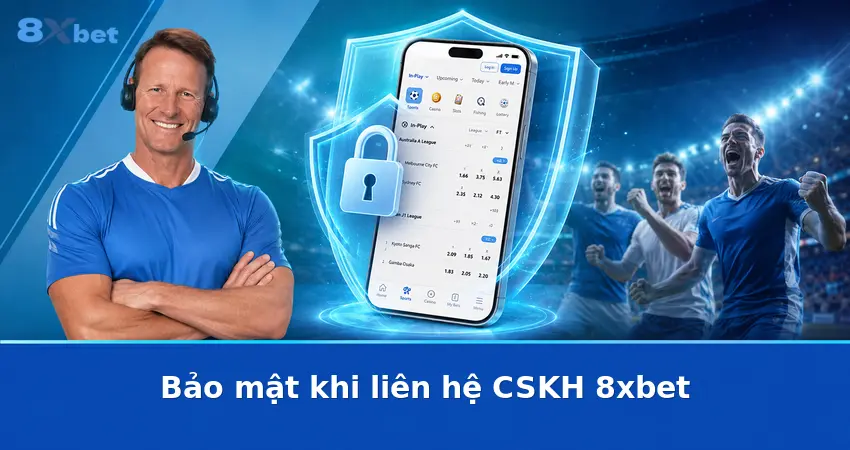Bảo mật khi liên hệ CSKH 8xbet