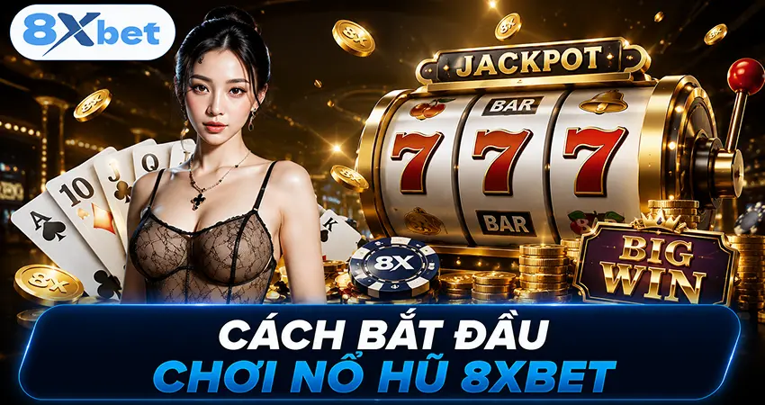 Cách Bắt Đầu Chơi Nổ Hũ 8xbet