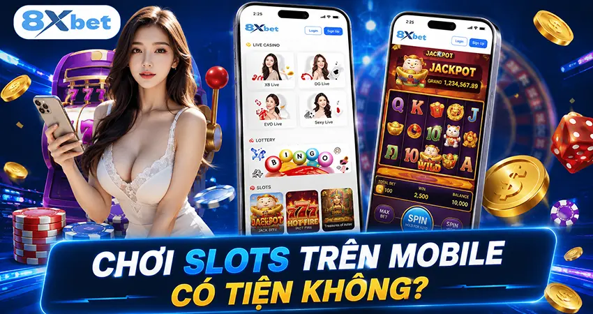 Chơi Slots Trên Mobile Có Tiện Không?