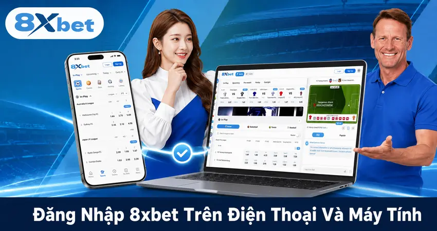 Đăng Nhập 8xbet Trên Điện Thoại Và Máy Tính
