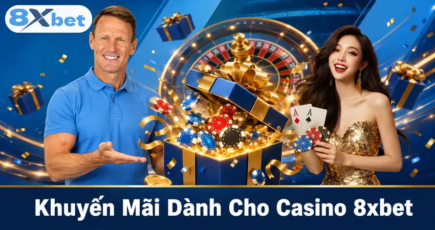 Khuyến Mãi Dành Cho Casino 8xbet
